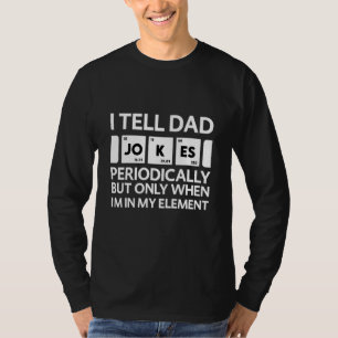 Tell Dad Jokes Periodically But Only When Im In My T-Shirt