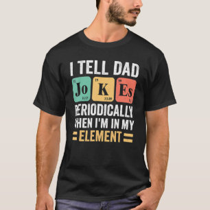 Tell Dad Jokes Periodically But Only When I'm My E T-Shirt