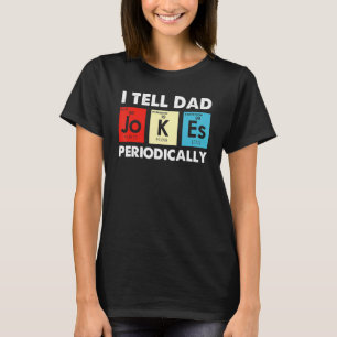 Tell Dad Jokes Periodically Science Chemistry Teac T-Shirt