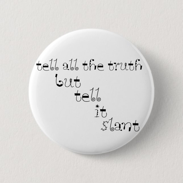 Tell It Slant 6 Cm Round Badge (Front)