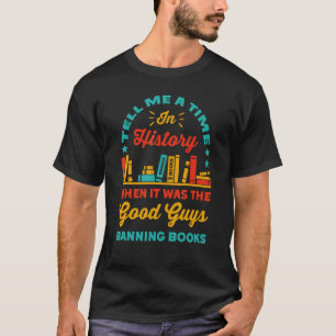Tell Me A Time In History, Book Lover Read Banned T-Shirt