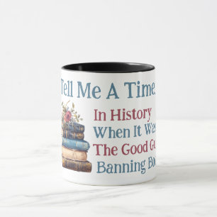 Tell Me A Time In History... Booklover Design Mug