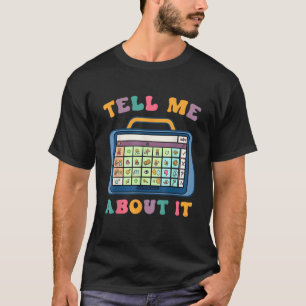Tell Me About It Speech Language Pathology AAC Spe T-Shirt