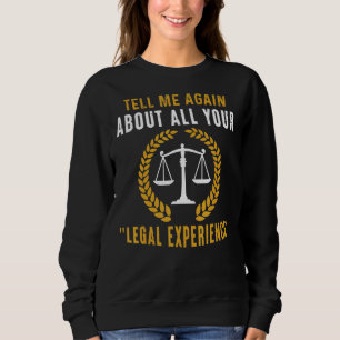 Tell Me About Legal Experience Lawyer Attorney Gr Sweatshirt