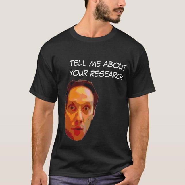 Tell me about your research T-Shirt (Front)