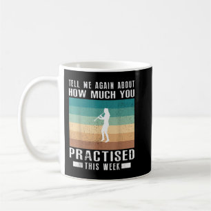 Tell me again about how much you practised clarine coffee mug