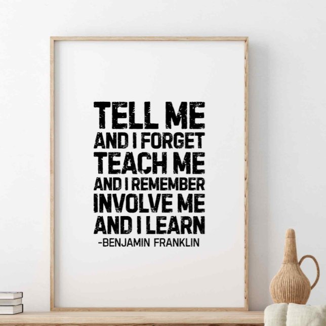 Tell Me And I Forget, Benjamin Franklin Quote Poster (Creator Uploaded)
