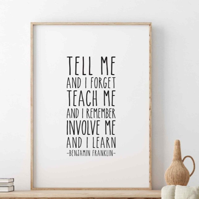 Tell Me And I Forget, Benjamin Franklin Quote Poster (Creator Uploaded)