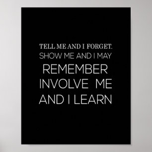 tell me and i forget show me and i may remember in poster
