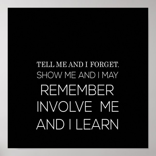 tell me and i forget show me and i may remember in poster (Front)