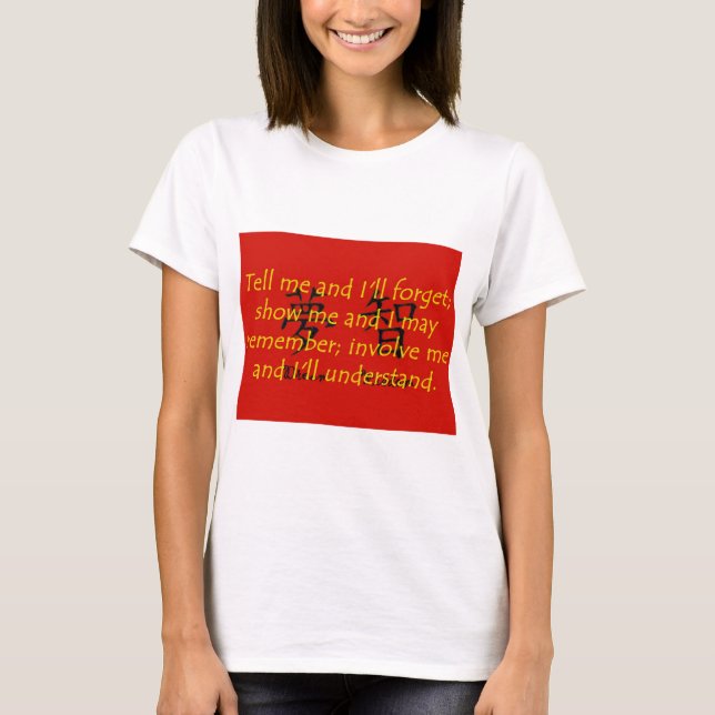 Tell Me and I Will Forget - Chinese Proverb T-Shirt (Front)