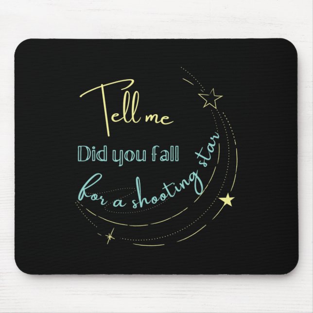 Tell Me Did You Fall For a Shooting Star  Mouse Pad (Front)