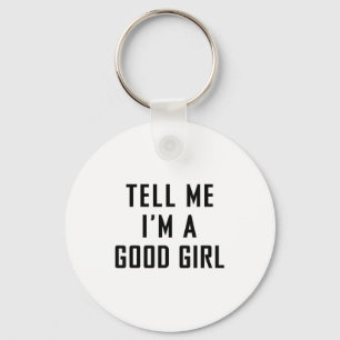 Tell Me I'm A Good Girl Funny Quotes  Key Ring