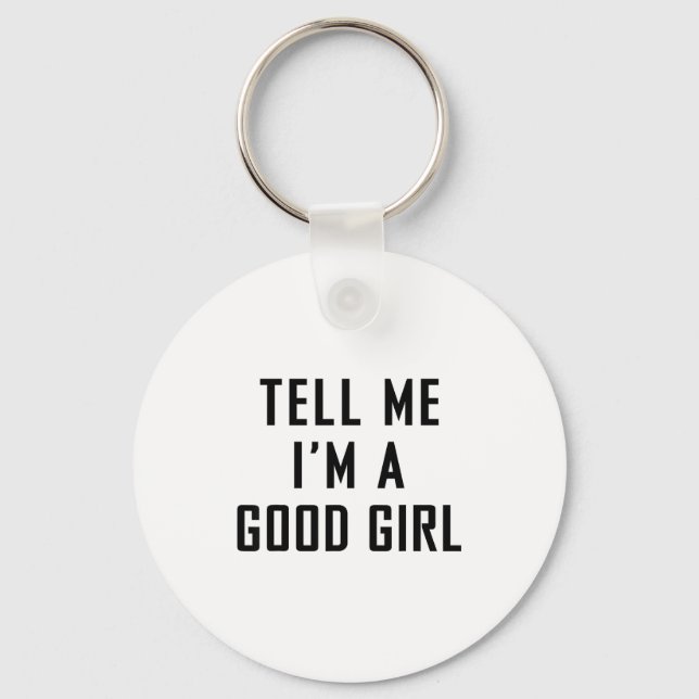 Tell Me I'm A Good Girl Funny Quotes  Key Ring (Front)