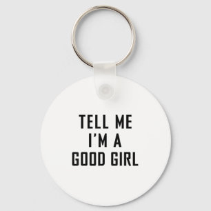 Tell Me Im A Good Girl Funny Quotes Key Ring