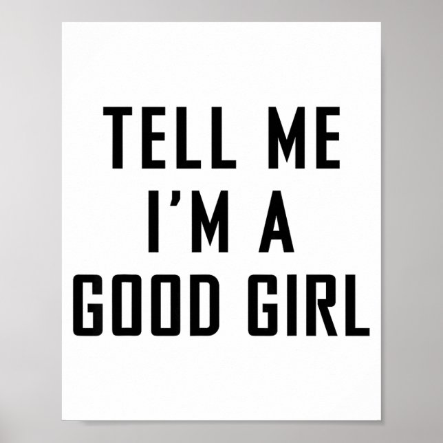 Tell Me I'm A Good Girl Funny Quotes  Poster (Front)