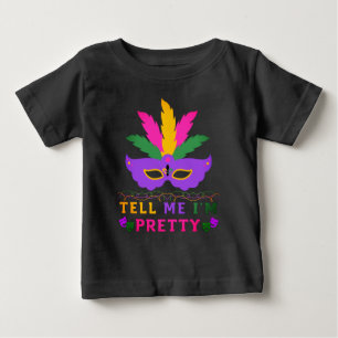 Tell Me I'm Pretty Mardi Gras Festival Baby T-Shirt