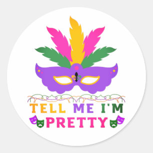 Tell Me I'm Pretty Mardi Gras Festival Classic Round Sticker