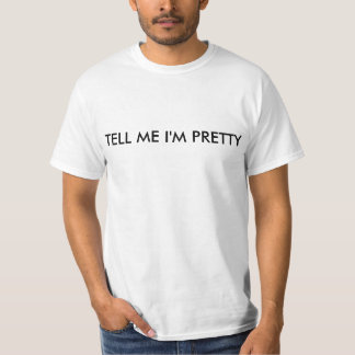 TELL ME I'M PRETTY T-Shirt