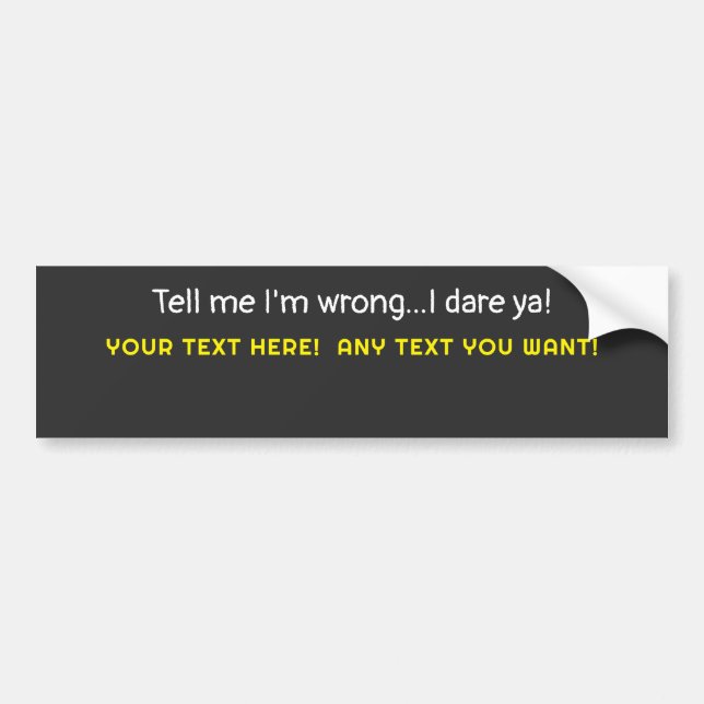 Tell me I'm wrong-Any Text You Want Bumper Sticker (Front)