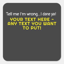 Tell me I'm wrong-Any Text You Want