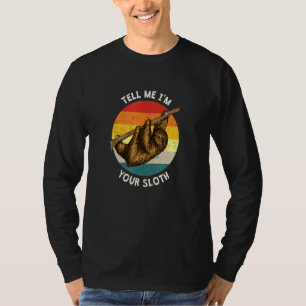 Tell Me Im Your Sloth Couples Humour Lazy 1 T-Shirt