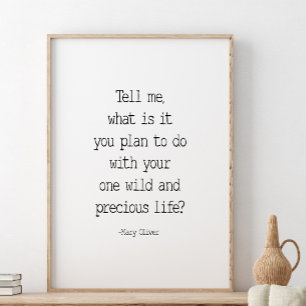Tell Me What Is It You Plan, Mary Oliver Quote Poster