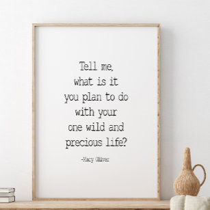 Tell Me What Is It You Plan, Mary Oliver Quote Poster