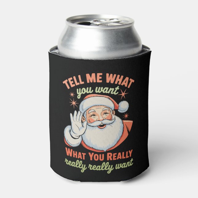 Tell Me What You Want Really Want Christmas Xmas  Can Cooler (Can Front)