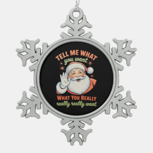 Tell Me What You Want Really Want Christmas Xmas Snowflake Pewter Christmas Ornament