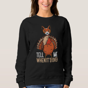 Tell Me When It's Over Thanks Giving  Thanksgiving Sweatshirt