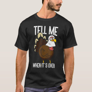 Tell Me When It's Over Thanks Giving  Thanksgiving T-Shirt