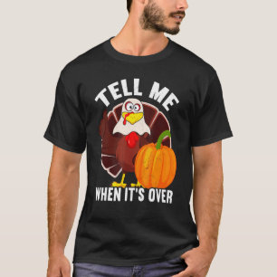 Tell Me When It's Over Thanks Giving  Thanksgiving T-Shirt