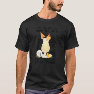 Tell Me Where The Bar Is I Need A Pina Colada Now T-Shirt