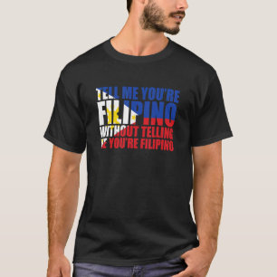Tell Me You're Filipino Philippines Pride Filipino T-Shirt