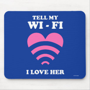 Tell My WiFi I Love Her Mouse Pad