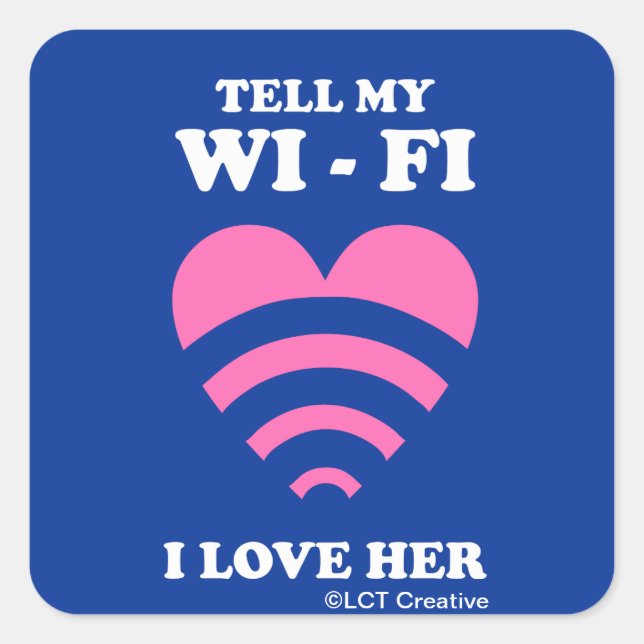 Tell My WiFi I Love Her Square Sticker (Front)