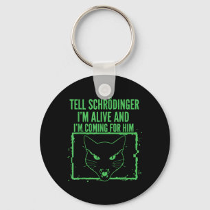 Tell Schrödinger Alive And Coming For Physics Key Ring