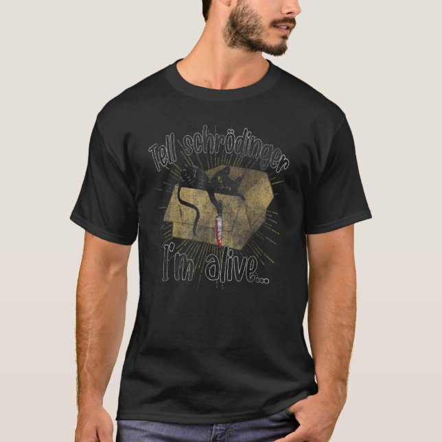 Tell Schrodingers Im Alive Cat Nerd Geek Science P T-Shirt (Front)