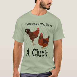 Tell Someone Who Gives a Cluck - Chickens T-Shirt