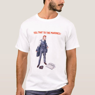 Tell That To The Marines -- WWI T-Shirt