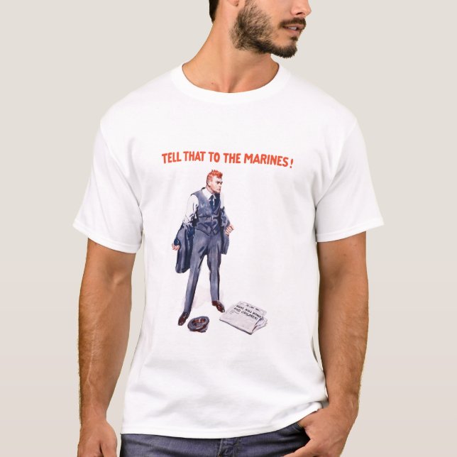 Tell That To The Marines -- WWI T-Shirt (Front)