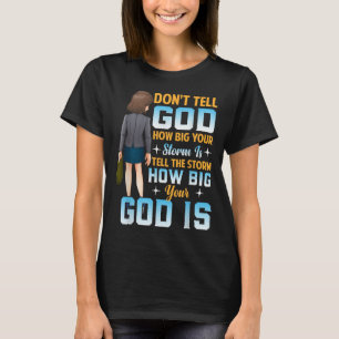 Tell The How Big Your God Is - Christian Motivatio T-Shirt