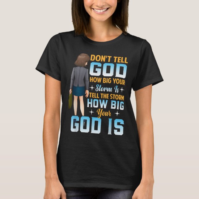 Tell The How Big Your God Is - Christian Motivatio T-Shirt (Front)
