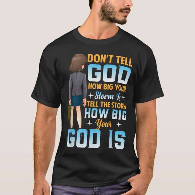 Tell The How Big Your God Is - Christian Motivatio T-Shirt (Front)