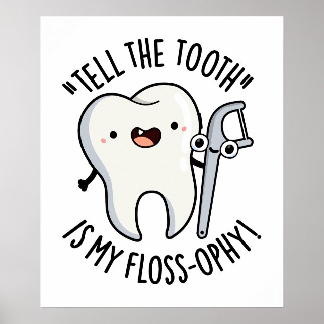 Tell The Tooth Is My Floss-ophy Funny Dental Pun  Poster (Front)