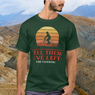 Tell Them I've Left The Country T-Shirt