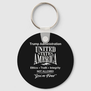 Tell Truth You're Fired Trump Administration No Et Key Ring