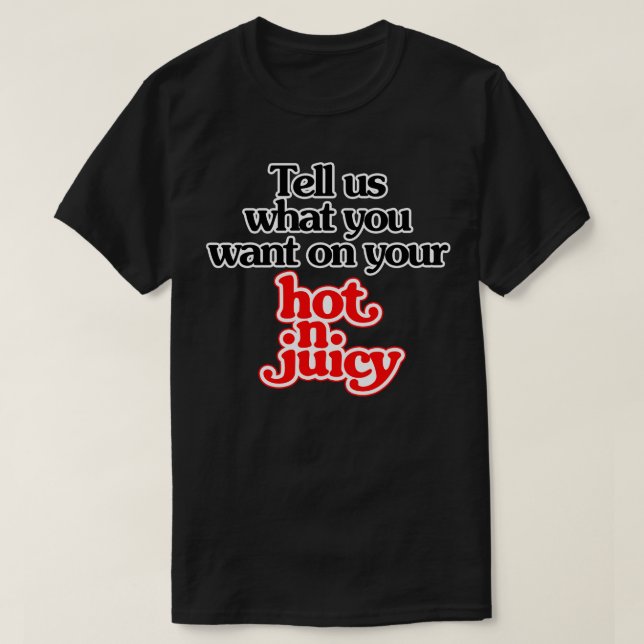 tell us what you want on your Hot N Juicy 70s hamb T-Shirt (Design Front)