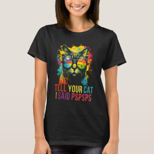 Tell your cat i said pspsps Cat CUte And Fluffy Ca T-Shirt